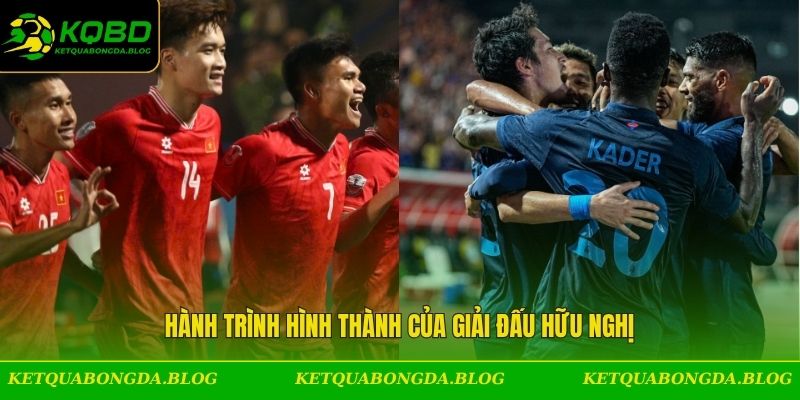 Hành trình hình thành của giải đấu hữu nghị