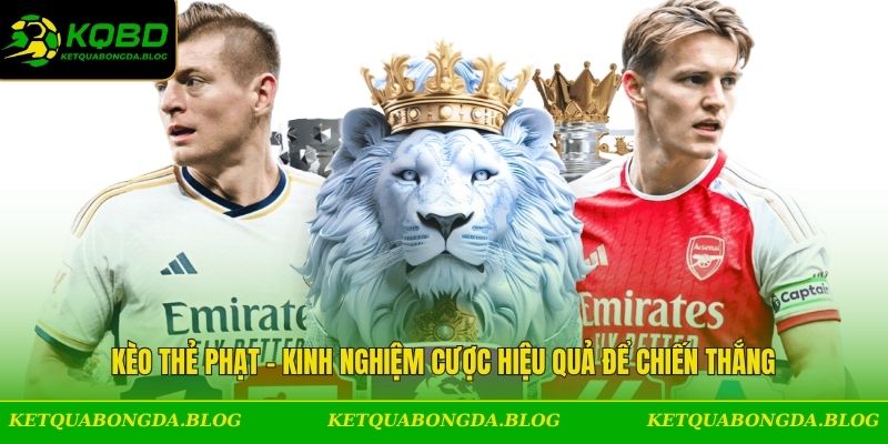 Kèo Thẻ Phạt - Kinh Nghiệm Cược Hiệu Quả Để Chiến Thắng