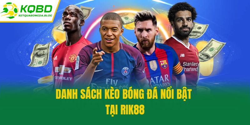 Danh sách kèo bóng đá nổi bật tại Rik88