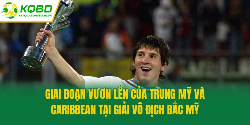 Giai đoạn vươn lên của Trung Mỹ và Caribbean tại giải vô địch Bắc Mỹ