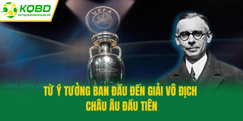 Từ ý tưởng ban đầu đến giải Vô địch Châu Âu đầu tiên