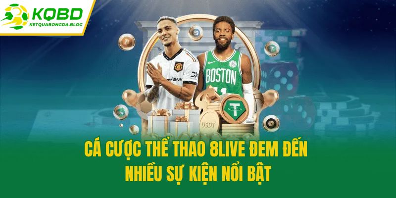 Cá cược thể thao 8Live đem đến nhiều sự kiện nổi bật