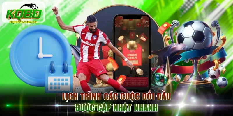 Lịch trình các cuộc đối đầu được cập nhật nhanh