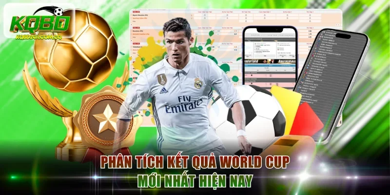 Phân tích kết quả World Cup mới nhất hiện nay
