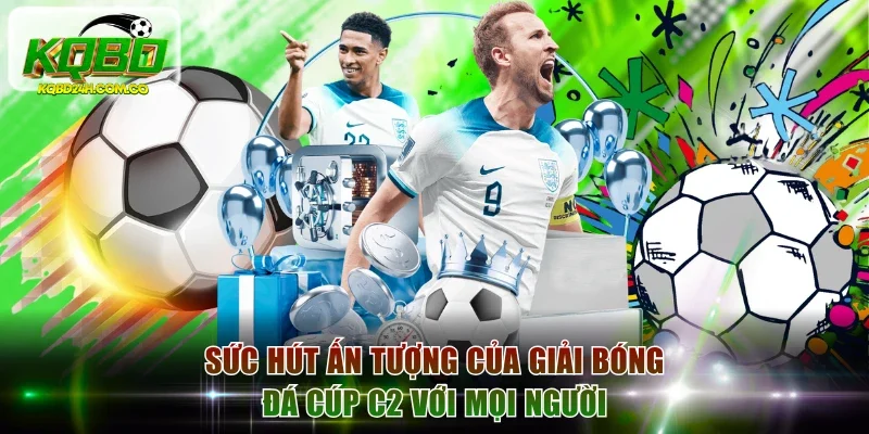 Sức hút ấn tượng của giải bóng đá cúp C2 với mọi người